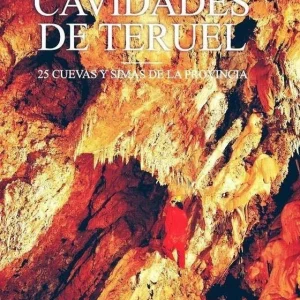 Guia de Cavidades de Teruel. 25 cuevas y simas de la provincia