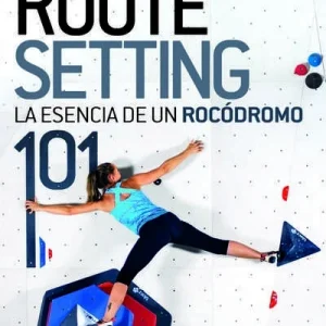 Manual de escalada Route Setting 101 La Esencia de un Rocodromo DESNIVEL